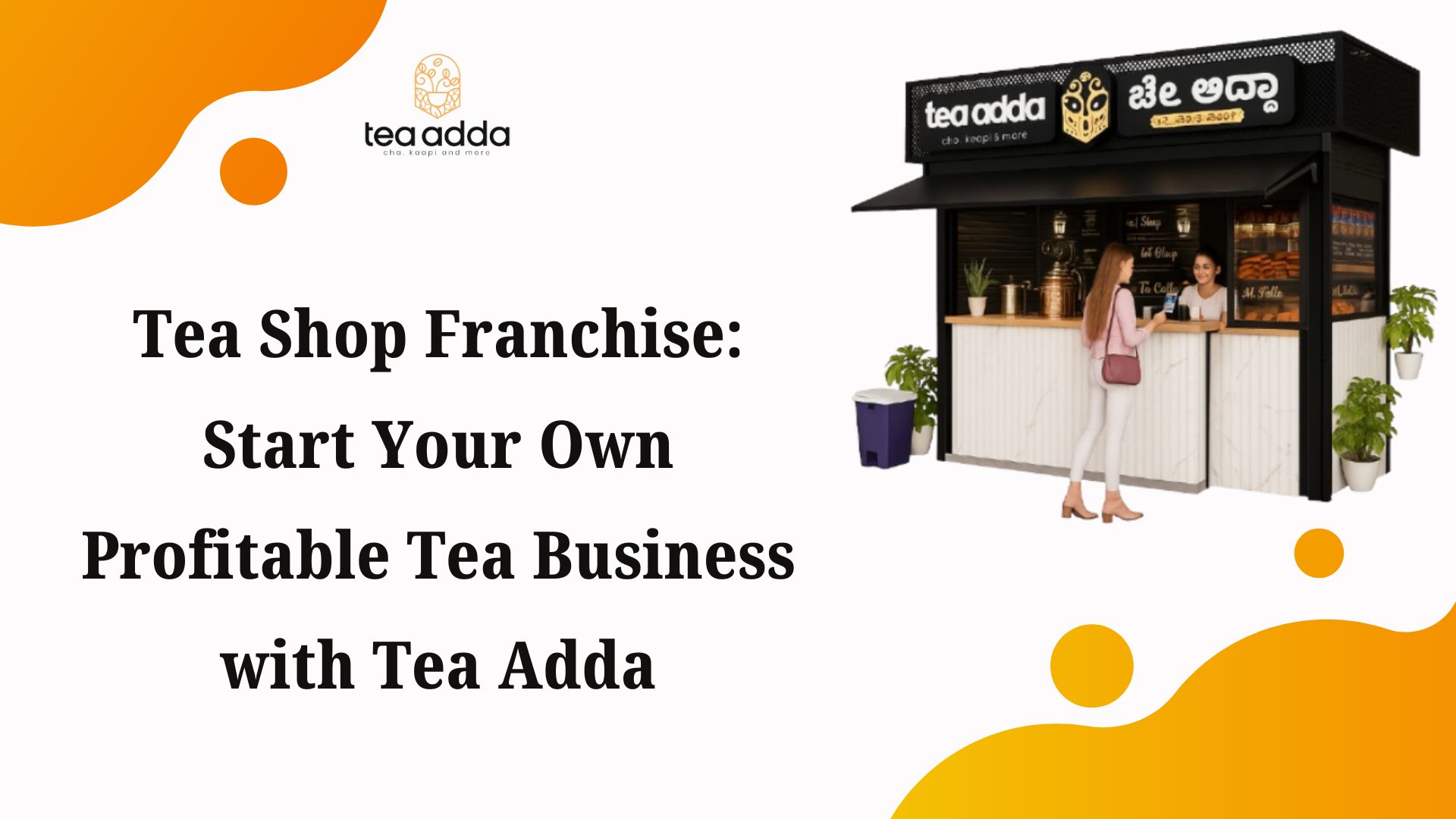 Tea Shop Franchise: Start Your Own Profitable Tea Business with Tea Adda