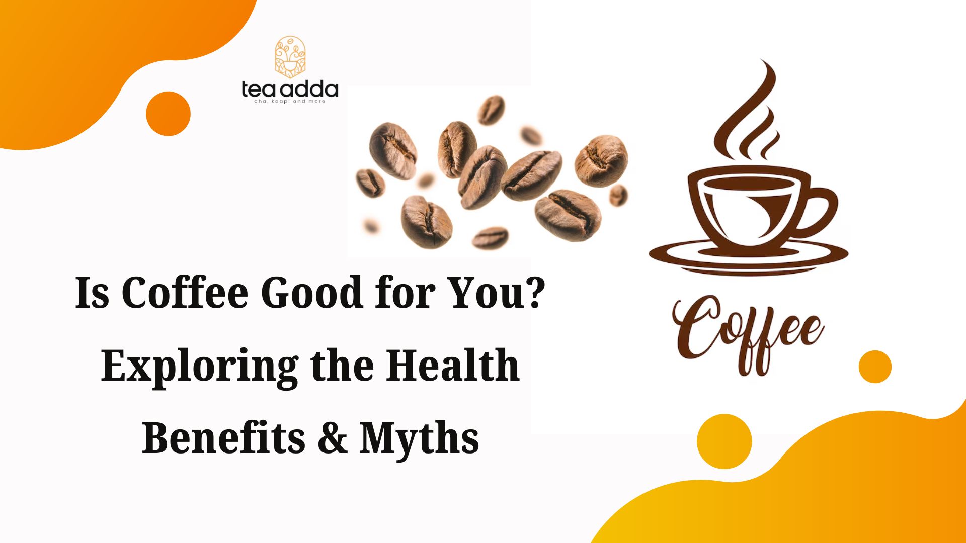 Is Coffee Good for You? Exploring the Health Benefits & Myths