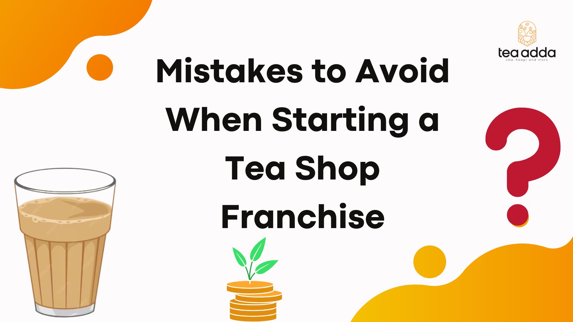 Mistakes to Avoid When Starting a Tea Shop Franchise