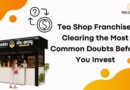 Tea Shop Franchise Clearing the Most Common Doubts Before You Invest