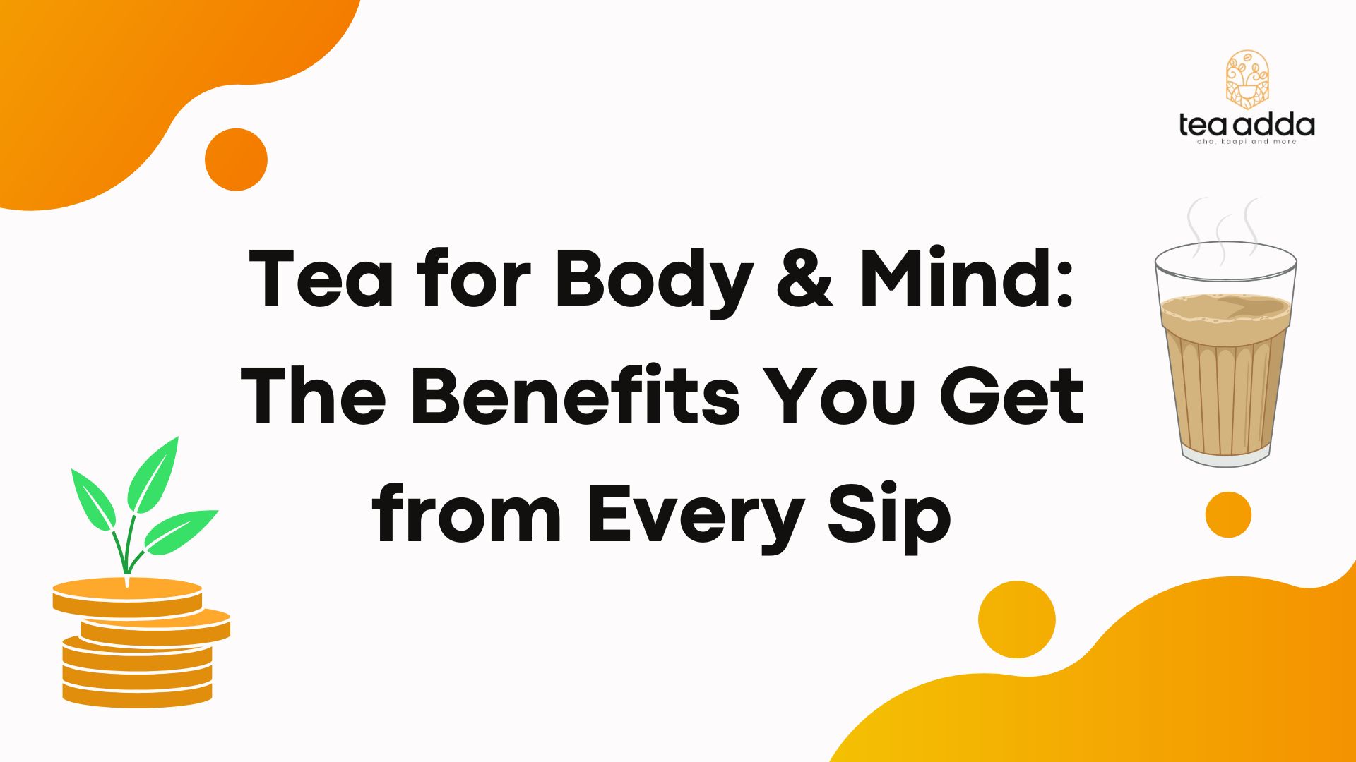 Tea for Body & Mind: The Benefits You Get from Every Sip
