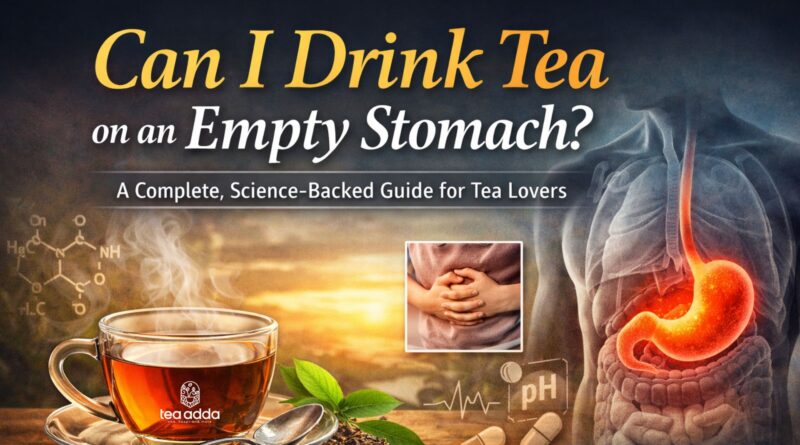Can I Drink Tea on an Empty Stomach? A Complete, Science-Backed Guide for Tea Lovers