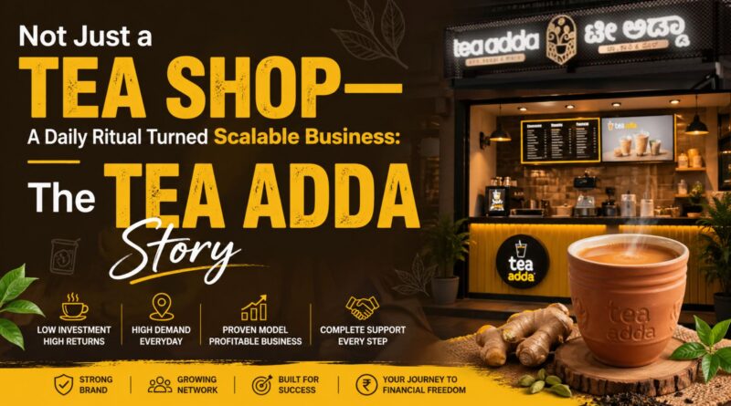 Not Just a Tea Shop—A Daily Ritual Turned Scalable Business: The Tea Adda Story