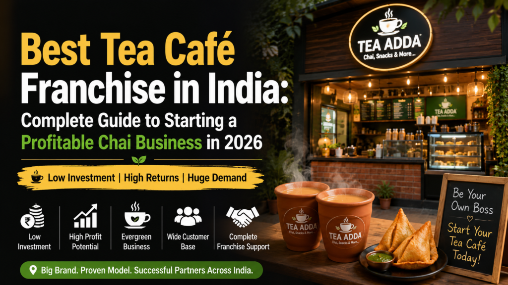 Best Tea Café Franchise in India: Complete Guide to Starting a Profitable Chai Business in 2026