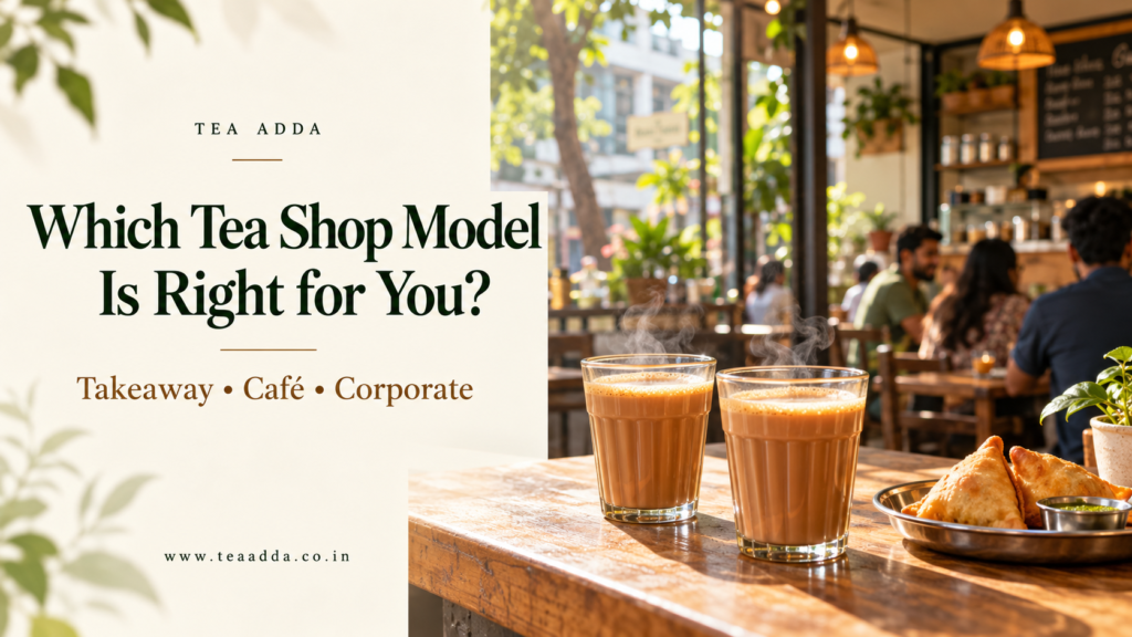 Takeaway Counter, Café, or Corporate Outlet? How to Choose the Right Tea Shop Franchise in Bangalore
